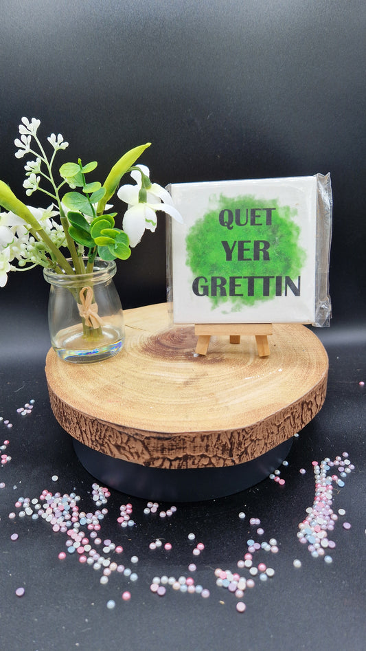 Quet yer Grettin Slogan Coaster