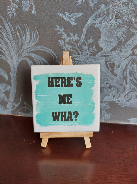 Here's me Wha? Slogan Coaster
